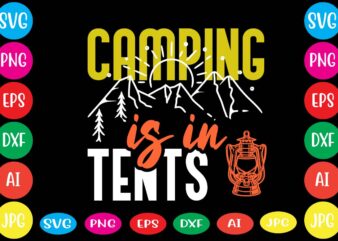 Camping Is In Tents.dear santa i want it all svg cut file , christmas tshirt design, christmas shirt designs, merry christmas tshirt design, christmas t shirt design, christmas tshirt design