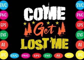 Come Get Lost Me.dear santa i want it all svg cut file , christmas tshirt design, christmas shirt designs, merry christmas tshirt design, christmas t shirt design, christmas tshirt design