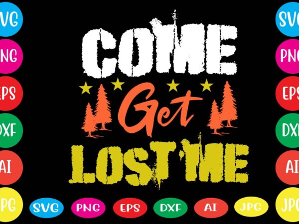 Come get lost me.dear santa i want it all svg cut file , christmas tshirt design, christmas shirt designs, merry christmas tshirt design, christmas t shirt design, christmas tshirt design