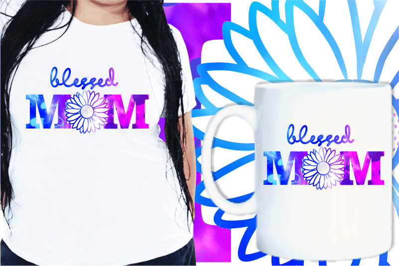 Blessed Mom Quotes t shirt designs, Mother’s Day T shirt Design Sublimation,