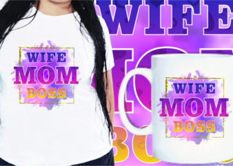 Wife Mom Boss Quotes t shirt designs, Mother’s Day T shirt Design Sublimation,