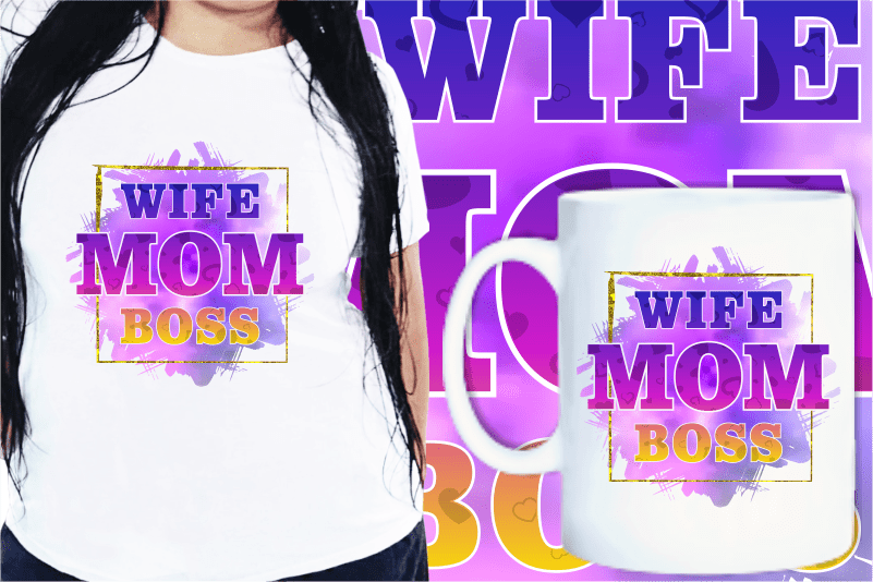 Wife Mom Boss Quotes t shirt designs, Mother’s Day T shirt Design Sublimation,