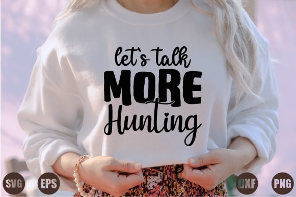 Let`s talk more hunting t shirt vector graphic