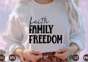 faith family freedom t shirt graphic design