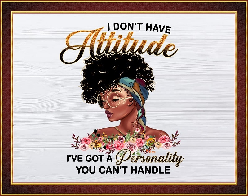 I Don’t Have Attitude png,Black Girl Personality, Black Girl, Melanin png, Black Women, Afro Girl, Black Girl Art, Sublimation Digital 842691170