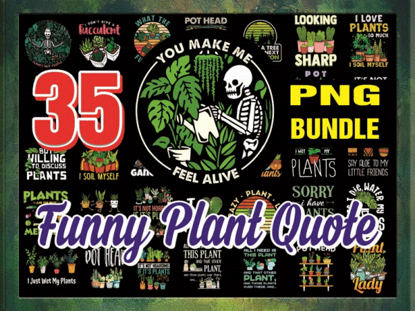Https://svgpackages.com 35 funny plant quote png bundle, funny quote, plants png, sarcastic saying png, garden quotes png, png files for printing, instant download 930852310 graphic t shirt