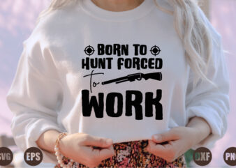 born to hunt forced to work