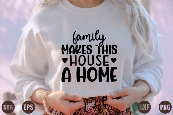 Family makes this house a home t shirt graphic design