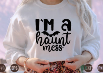 i`m a haunt mess t shirt design for sale