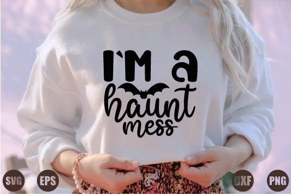 I`m a haunt mess t shirt design for sale