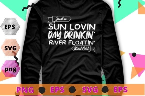 Women Just A Sun Loving Day Drinking River Floating Kinda Girl Tank Tops Funny Drinking Graphic T-Shirt design svg, funny, saying