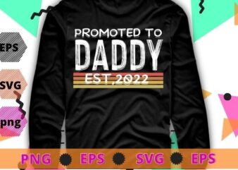 Promoted To Daddy 2022 First Time Fathers Day New Dad Gifts T-Shirt svg, funny, saying, cute file, screen print, print ready, vector eps, editable eps, shirt design png, quote,