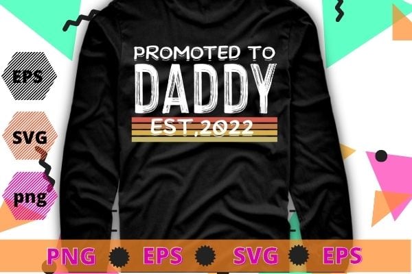 Promoted To Daddy 2022 First Time Fathers Day New Dad Gifts T-Shirt svg,  funny, saying, cute file, screen print, print ready, vector eps, editable  eps, shirt design png, quote, - Buy t-shirt