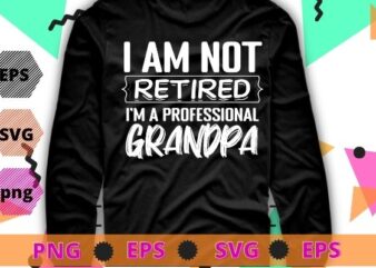 I’m Not Retired I’m A Professional Grandpa Gift Father’s Day T-Shirt svg,Juneteenth, African, American, Women Black, History, Pride, 1865, afro, Juneteenth flag, african american