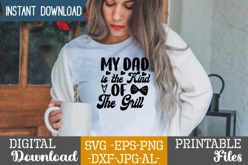 My Dad is the Kind of The Grill,Dad tshirt bundle, dad svg bundle , fathers day svg bundle, dad tshirt, father’s day t shirts, dad bod t shirt, daddy shirt,