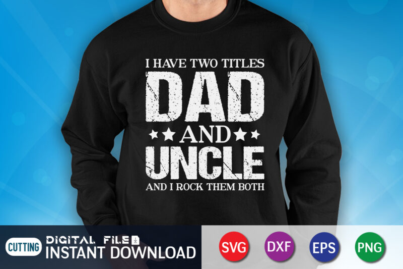 I Have Two Titles Dad And Uncle And I Rock Them Both t shirt vector illustration