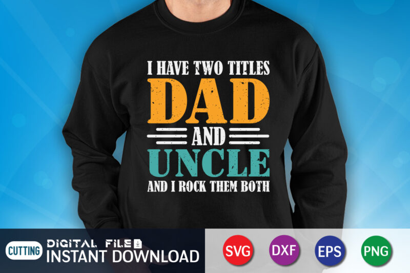 I have two titles dad and uncle and i rock them both t shirt vector illustration