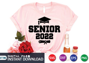 Senior 2022 Shirt, Graduation Senior 2022 SVG Cut File t shirt template vector
