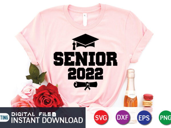 Senior 2022 shirt, graduation senior 2022 svg cut file t shirt template vector