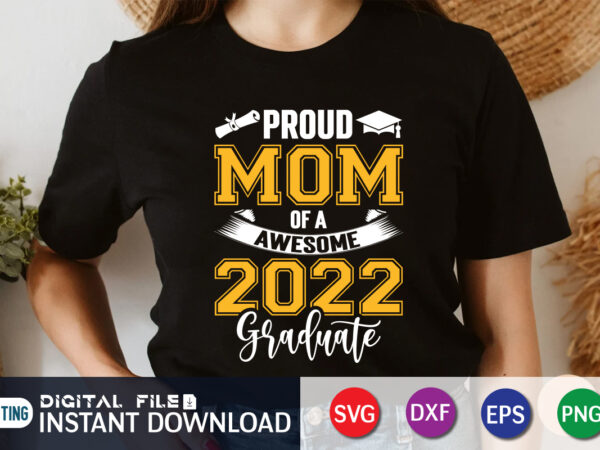 Proud mom of a awesome 2022 graduate t shirt vector illustration