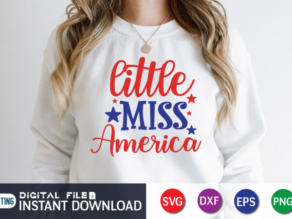 Little miss america t shirt, 4th of july shirt, 4th of july svg quotes, american flag svg, ourth of july svg, independence day svg, patriotic svg, american flag svg, 4th
