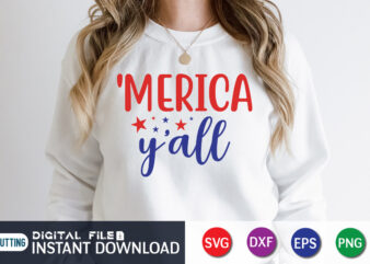 Merica Y’all T Shirt Vector, 4th of July shirt, 4th of July svg quotes, American Flag svg, ourth of July svg, Independence Day svg, Patriotic svg, American Flag SVG, 4th