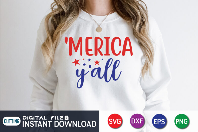 Merica Y'all T Shirt Vector, 4th of July shirt, 4th of July svg quotes, American Flag svg, ourth of July svg, Independence Day svg, Patriotic svg, American Flag SVG, 4th