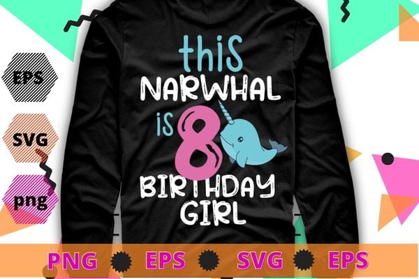This Narwhal is 8 - 8th Birthday Girls Gift Premium T-Shirt design svg, funny, saying, cute file, screen print, print ready, vector eps, editable eps, shirt design png, quote,text design