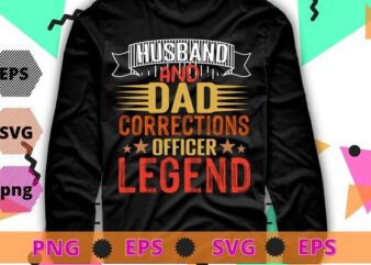 Husband Dad Corrections Officer Legend Fathers Day T-Shirt design svg, funny, saying, cute file, screen print