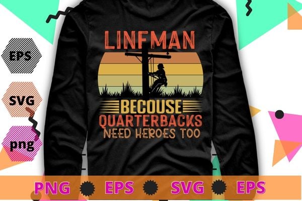 Lineman Because Quarterbacks Need Heroes | Football Linemen T-Shirt design svg, funny, saying, cute file, screen print