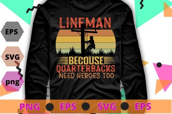 Lineman Because Quarterbacks Need Heroes | Football Linemen T-Shirt design svg, funny, saying, cute file, screen print