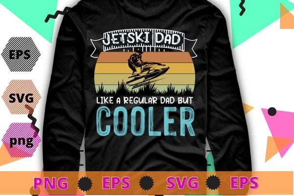 Vintage Retro Jet Ski Dad Like A Regular jet ski apparel Dad T-Shirt design svg, funny, saying, cute file, screen print