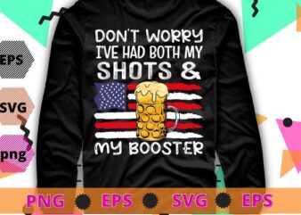 Don’t worry I’ve had both my shots and booster Funny vaccine T-Shirt design svg, beer, wine, usa flag,funny, saying, cute file,