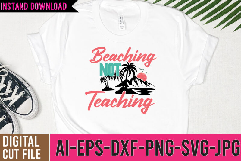 Beaching Not Teaching Tshirt Design , Beaches be crazy tshirt design, summer vibes only svg cut file , summer tshirt design bundle,summer tshirt bundle,summer svg bundle,summer vector tshirt design bundle,summer