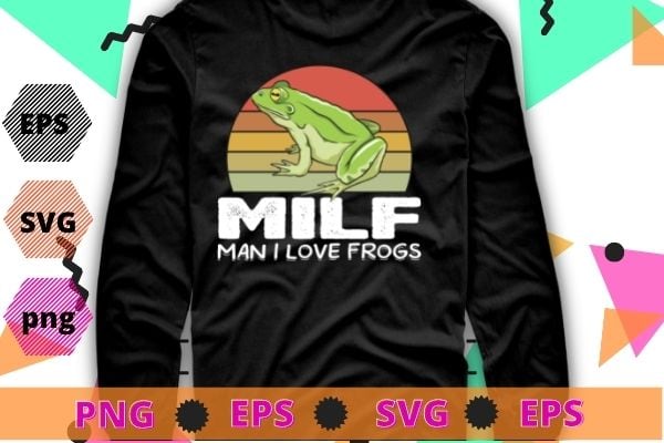 MILF-Man I Love Frogs Funny Saying Frog-Amphibian Lovers T-Shirt design svg, funny, saying, cute file, screen print, print ready, vector eps, editable eps, shirt design png, quote,