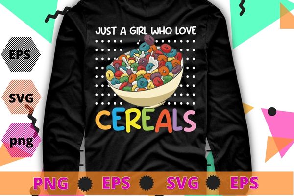 Just a Girl Who Loves Cereals Breakfast Cornflakes Cereal T-Shirt design svg, Just a Girl Who Loves Cereals png, Breakfast, Cornflakes, Cereal,