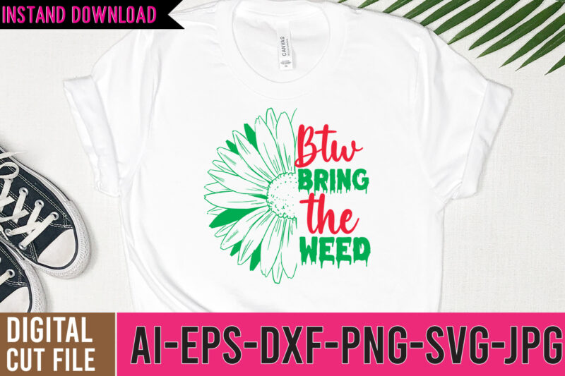 Btw Bring the Weed Tshirt Design,Btw Bring the Weed SVG Design , 60 cannabis tshirt design bundle, weed svg bundle,weed tshirt design bundle, weed svg bundle quotes, weed graphic tshirt