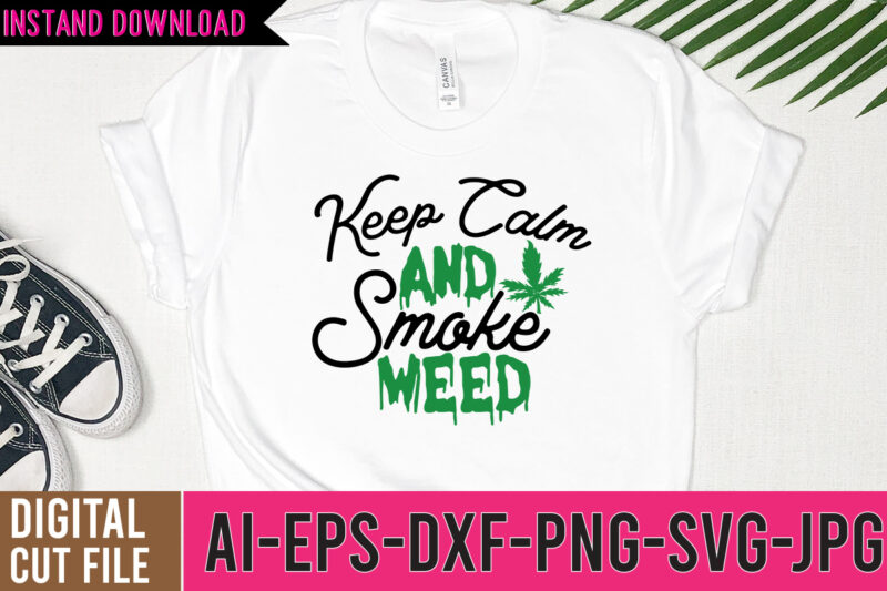 Keep Calm And Smoke Weed SVG Cut File, Keep Calm And Smoke Weed tshirt Design, 60 cannabis tshirt design bundle, weed svg bundle,weed tshirt design bundle, weed svg bundle quotes,