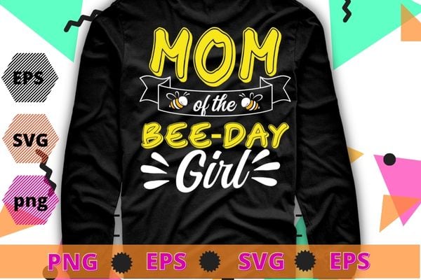 Mom Of The Bee Day Girl Hive Party Matching Birthday Sweet T-Shirt design svg, bee mom,