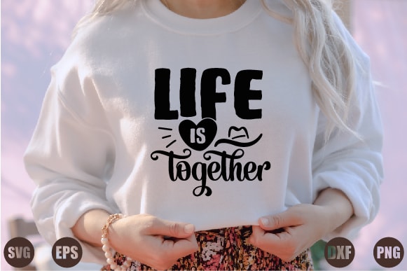 Life is together t shirt vector graphic