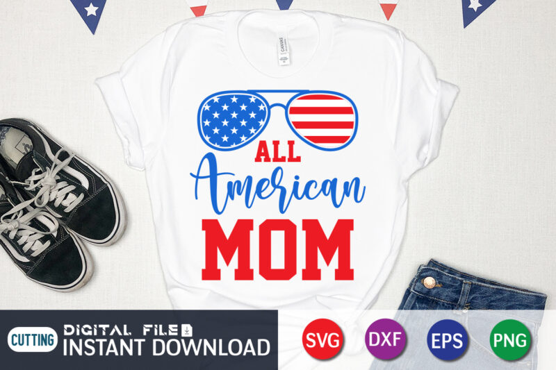 All American Mom Svg shirt, 4th of July shirt, 4th of July svg quotes, American Flag svg, ourth of July svg, Independence Day svg, Patriotic svg, American Flag SVG, 4th