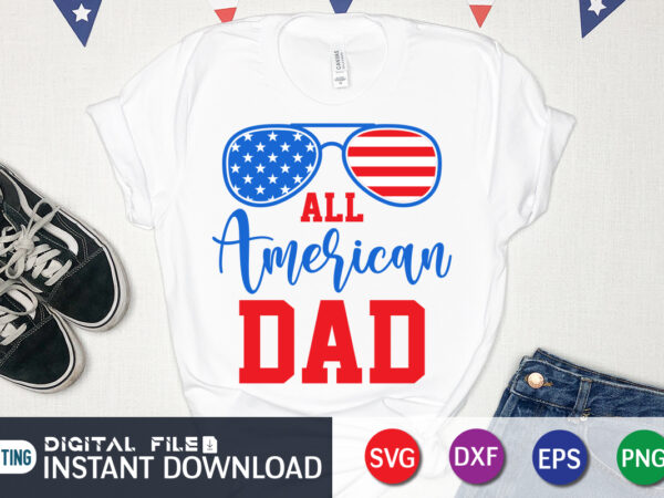 All american dad 4th of july svg shirt, all american dad png, american dad shirt t shirt vector
