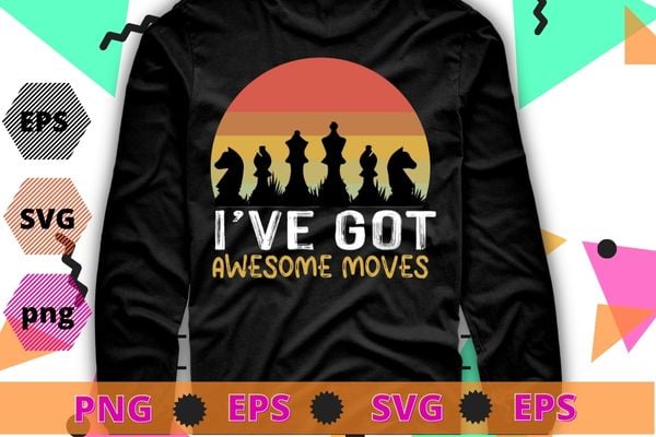 I’ve Got Awesome Moves Chess Player Gifts Chess Grandmaster T-Shirt design svg, I’ve Got Awesome Moves png, Chess Player Gifts, Chess Grandmaster, T-Shirt design png,