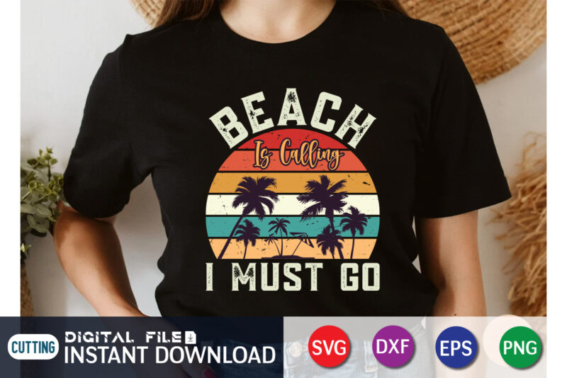 Beach is Calling I must Go svg shirt, beach shirt, beach life shirt print templete