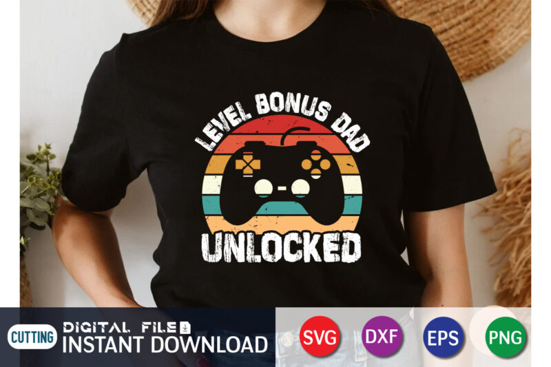 Level Bonus Dad Unlocked vintage Gamer svg shirt, gamer shirt, Bonus Dad gamer shirt print templete