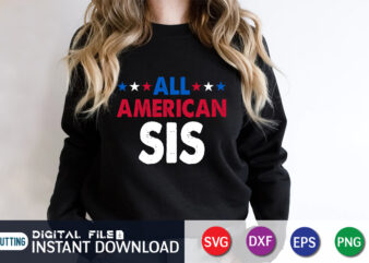 All American Sis SVG shirt, 4th of July shirt, 4th of July svg quotes, American Flag svg, ourth of July svg, Independence Day svg, Patriotic svg, 4th of July SVG Bundle, 4th of July Cut File, 4th of July shirt print template, Cut File Cricut
