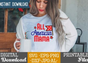 All American Mama ,4th of july huge svg bundle, 4th of july svg bundle,4th of july svg bundle quotes,4th of july svg bundle png,4th of july tshirt design bundle,american tshirt