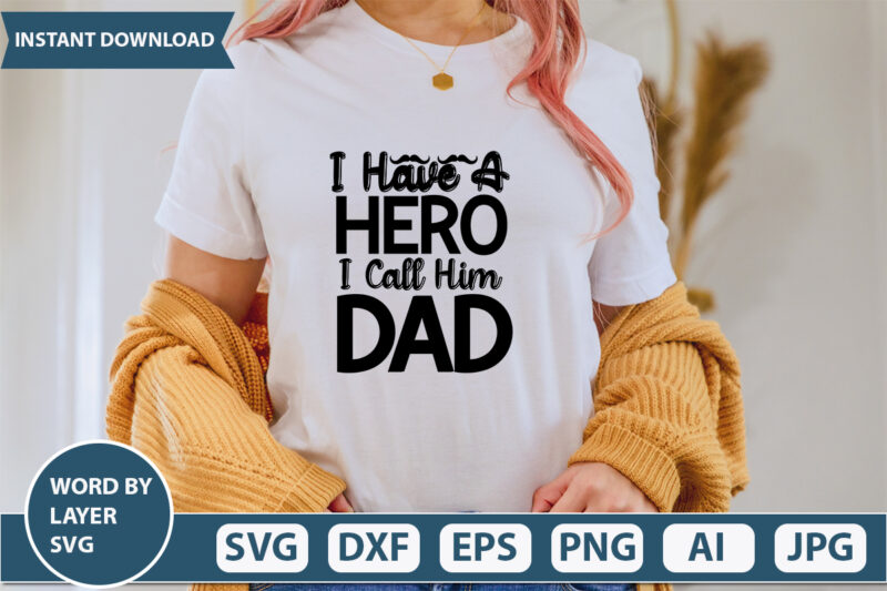I Have A Hero I Call Him Dad vector t-shirt design