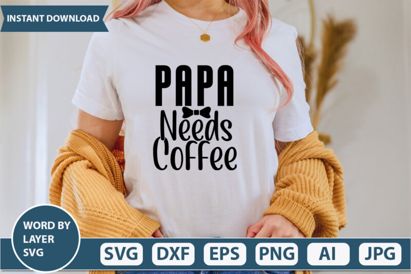 Papa Needs Coffee vector t-shirt design