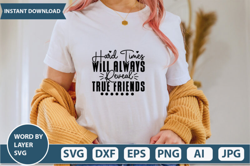 Hard Times Will Always Reveal True Friends vector t-shirt design